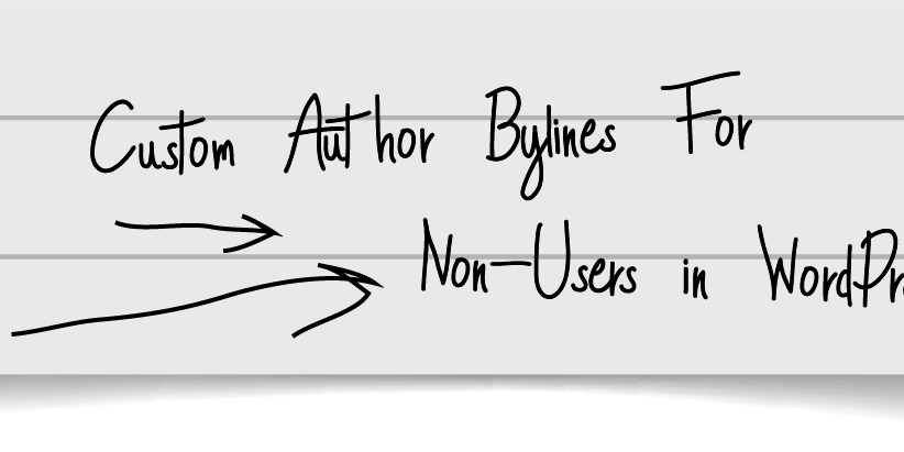 Custom Author Bylines for Non-Users in WordPress Custom Author Bylines for Non-Users in WordPress