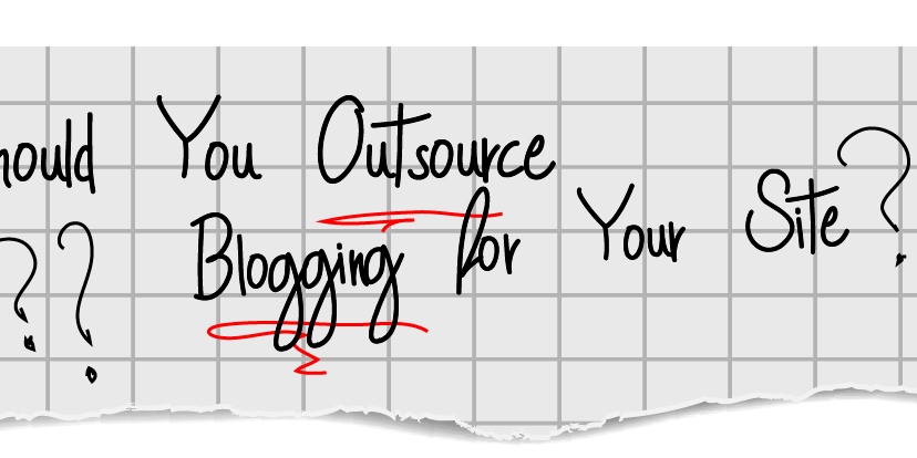 Should You Outsource Blogging for Your Site
