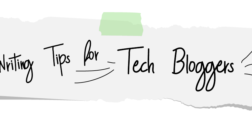 Writing Tips for Tech Bloggers Writing Tips for Tech Bloggers