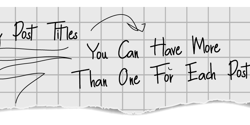 Blog Post Titles You Can Have More Than One For Each Post