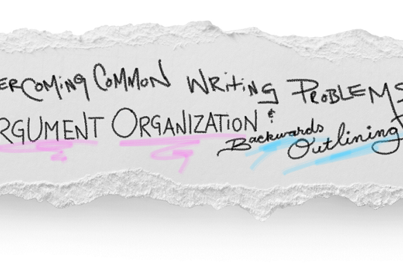 Overcoming common writing problems argument organization and backwards outlining