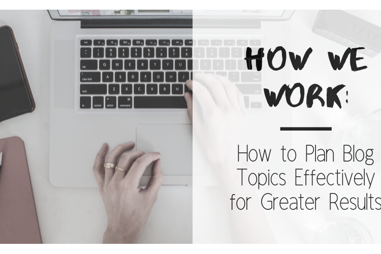 How to Plan Blog Topics Effectively for Greater Results