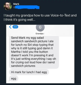 A meme of a grandpa trying to voice to text about his egg sandwich 